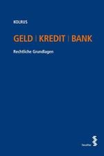 Geld I Kredit I Bank: Rechtliche Grundlagen Alexander Kolrus