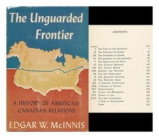 Mcinnis, Edgar (1899-?) The Unbewacht Frontier: A History Of American-Canadian
