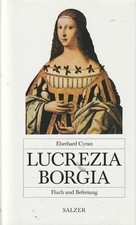 Lucrezia Borgia. Fluch und Befreiung Cyran, Eberhard:
