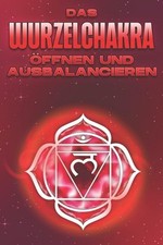 Das Wurzelchakra ffnen und