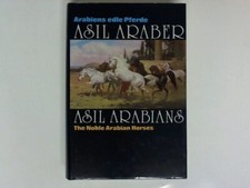 Asil Club (Hrsg.): Asil Araber. Arabiens edle Pferde. Eine Dokumentation