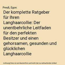 Der komplette Ratgeber für Ihren Langhaarcollie: Der unentbehrliche Leitfaden f