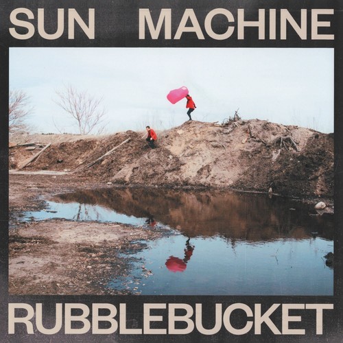 Rubblebucket sun machine - rubblebucket,