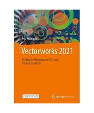 Vectorworks 2021: Praktische Übungen zur 2D- und 3D-Konstruktion, Asja Milinovi