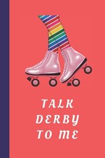 Talk Derby To Me: Roller Derby