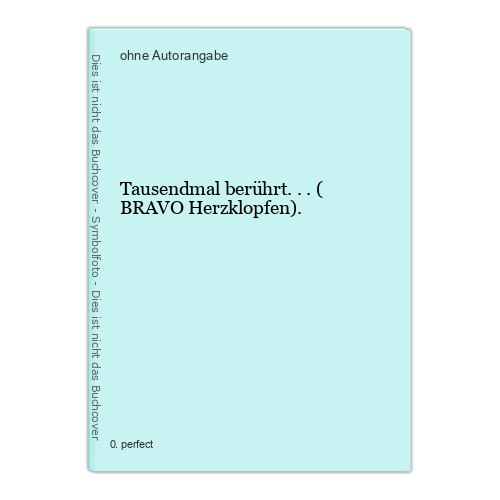 Tausendmal berührt bravo - tausendmal, (
