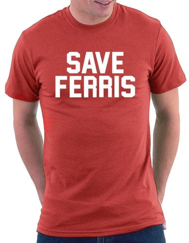Save ferris shirt - ferris,