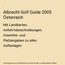Albrecht Golf Guide 2005 Österreich: Mit Landkarten, Anfahrtsbeschreibungen, Gr