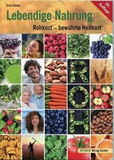Lebendige Nahrung: Rohkost - bewährte Heilkost. Mit 100 Rezepten Buch Infovita