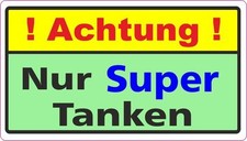 ACHTUNG Nur Super Tanken
