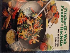 Tischgrill Wok Fondue Raclette Die schönsten Rezepte