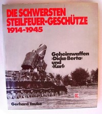 Die schwersten Steilfeuergeschütze 1914-1945 , Geheimwaffen Dicke Berta und Karl