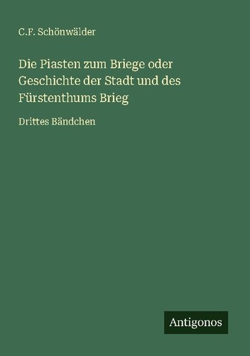 Die piasten zum briege oder - die,