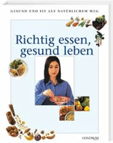 Richtig essen gesund - richtig, leben