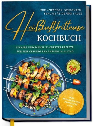 Heißluftfritteuse kochbuch - heißluftfritteuse,