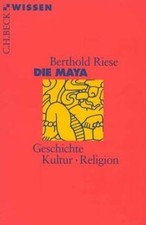 Die Maya. Geschichte, Kultur