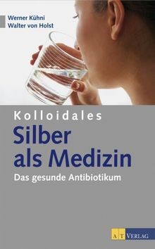 Kolloidales silber als medizin - kolloidales,
