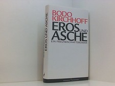 Eros und Asche: Ein Freundschaftsroman ein Freundschaftsroman Kirchhoff, Bodo: