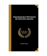 Etymologisches Wörterbuch Der Deutschen Sprache., Friedrich Kluge