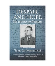 Despair and Hope: My journey to freedom, Tytus Sas Komarnicki