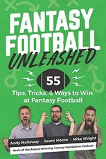 Fantasy Football Unleashed: 55 Tips, Tricks, & Ways to Win at Fantasy Football