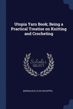 Schappel - Utopia Yarn Book  Being a Practical Treatise on Knitting an - X555z