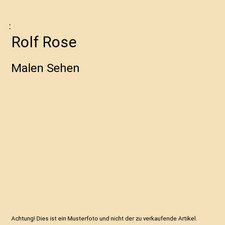 Rolf Rose: Malen Sehen