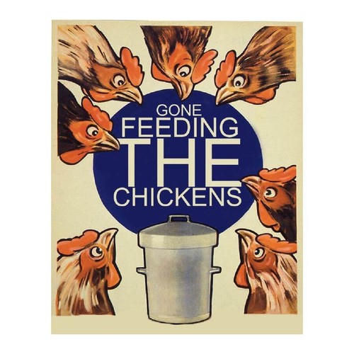 Gone feeding the chickens - gone,