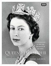 Queen Elizabeth II: A Celebration of Her Life and Reign in Pictures David Souden