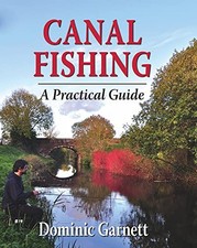 Canal Fishing: The Practical Guide:..., Dominic Garnett
