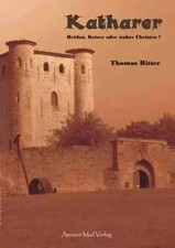 Thomas Ritter - Katharer - Heiden, Ketzer oder wahre Christen?