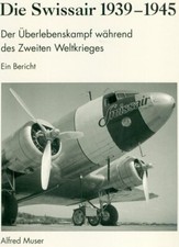 Muser Swissair 1939-1945 Überlebenskampf während des zweiten Weltkrieges