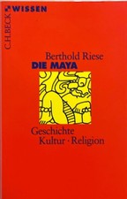 Die Maya: Geschichte, Kultur