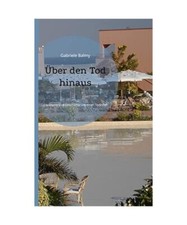 Über den Tod hinaus: Die mysteriöse Geschichte um einen Todesfall, Gabriele Ba