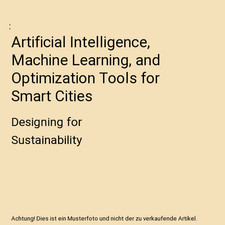 Artificial Intelligence, Machine Learning, and Optimization Tools for Smart Citi