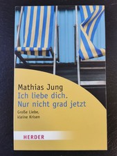 Ich liebe dich. Nur nicht grad jetzt / Mathias Jung / 9783451053924 / Sehr gut