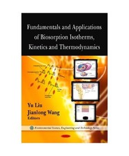 Fundamentals and Applications of Biosorption Isotherms, Kinetics and Thermodynam