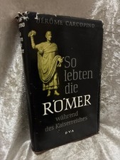 So lebten die Römer während der Kaiserzeit Carcopino, Jérôme: