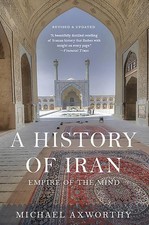 A History of Iran: Empire of the Mind Michael Axworthy