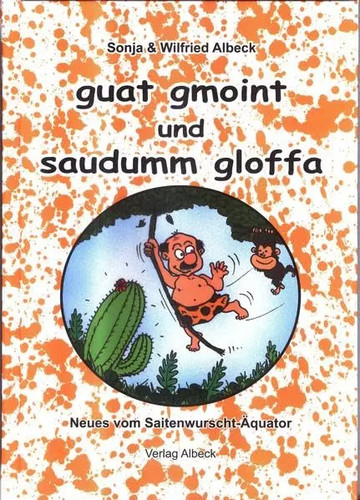 Guat gmoint und - gmoint, gloffa