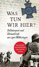 Was tun wir hier? Soldatenpost und Heimatbriefe aus zwei... | Buch | Zustand gut