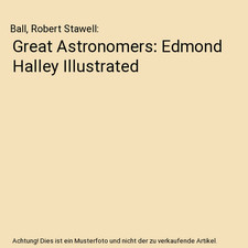 Great Astronomers: Edmond Halley Illustrated, Ball, Robert Stawell