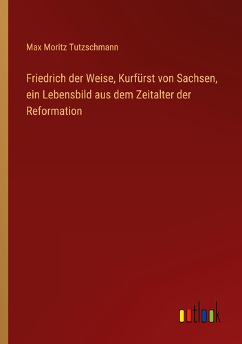 Friedrich der weise kurfürst - friedrich,
