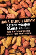 Katzen Würden Mäuse Kaufen von Hans-Ulrich Grimm (2016, Taschenbuch)