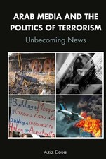 Arab Media and the Politics of Terrorism - 9781433165504