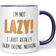 I'M NOT LAZY! I JUST REALLY