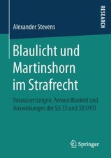 Blaulicht und Martinshorn im Strafrecht  Alexander Stevens §§ 35 und 38 StVO 