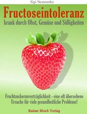 Fructoseintoleranz - krank durch Obst, Gemüse und Süßigkeiten