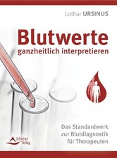 Blutwerte ganzheitlich interpretieren Das Standardwerk zur Blutdiagnostik für Th