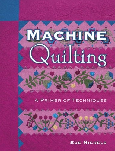 Machine quilting primer of - quilting:, a